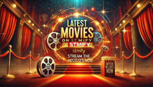 Latest Movies on Stmify: Stream the Hottest Releases Now