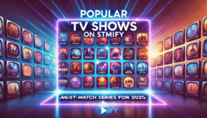 Popular TV Shows on Stmify: Must-Watch Series for 2025