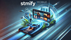 Stmify Mobile Streaming: Revolutionizing On-the-Go Entertainment