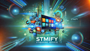 Stmify Streaming Service: Revolutionizing Your Entertainment Experience