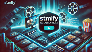 Stmify Tv And Movies: Ultimate Streaming Experience
