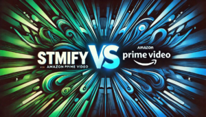 Stmify Vs Amazon Prime Video: Which Streaming Service Reigns Supreme?