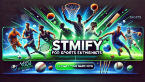 Stmify for Sports Enthusiasts: Elevate Your Game Now