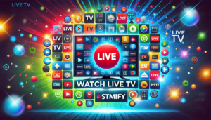 Watch Live TV on Stmify: Stream Your Favorite Channels Now